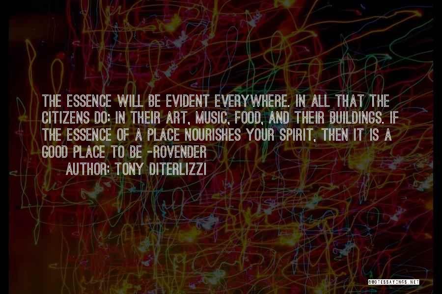 Tony DiTerlizzi Quotes: The Essence Will Be Evident Everywhere. In All That The Citizens Do: In Their Art, Music, Food, And Their Buildings.