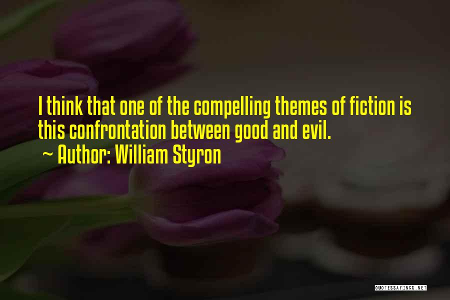 William Styron Quotes: I Think That One Of The Compelling Themes Of Fiction Is This Confrontation Between Good And Evil.