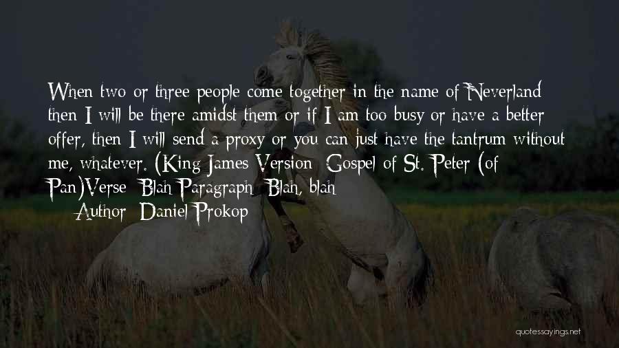 Daniel Prokop Quotes: When Two Or Three People Come Together In The Name Of Neverland Then I Will Be There Amidst Them Or