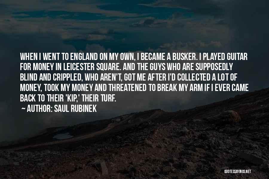 Saul Rubinek Quotes: When I Went To England On My Own, I Became A Busker. I Played Guitar For Money In Leicester Square.