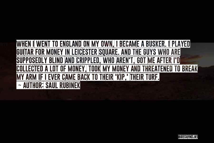 Saul Rubinek Quotes: When I Went To England On My Own, I Became A Busker. I Played Guitar For Money In Leicester Square.