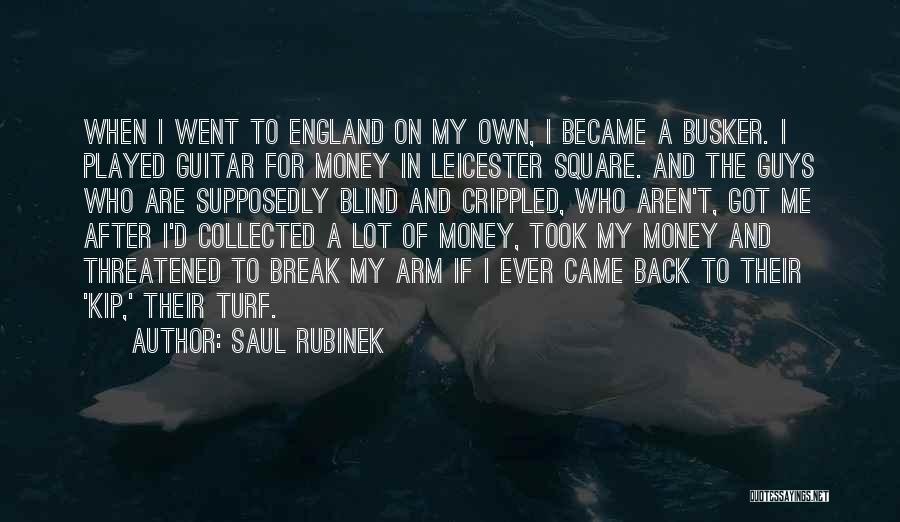 Saul Rubinek Quotes: When I Went To England On My Own, I Became A Busker. I Played Guitar For Money In Leicester Square.