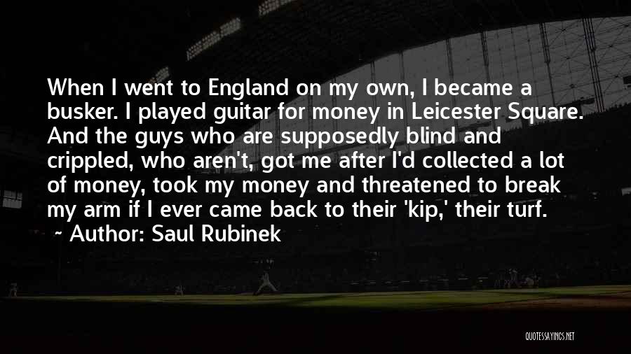 Saul Rubinek Quotes: When I Went To England On My Own, I Became A Busker. I Played Guitar For Money In Leicester Square.