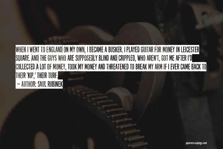 Saul Rubinek Quotes: When I Went To England On My Own, I Became A Busker. I Played Guitar For Money In Leicester Square.