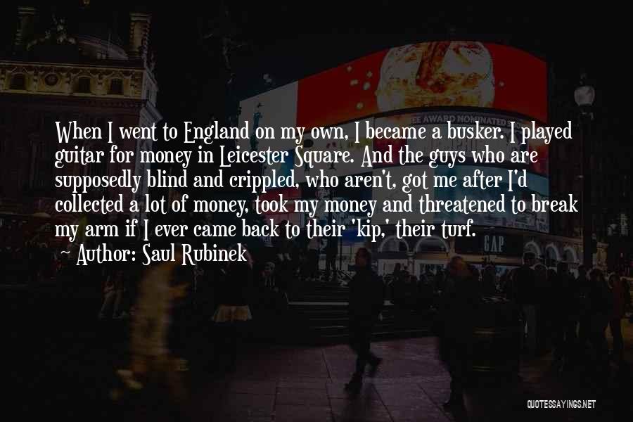 Saul Rubinek Quotes: When I Went To England On My Own, I Became A Busker. I Played Guitar For Money In Leicester Square.
