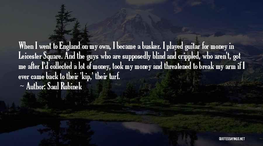 Saul Rubinek Quotes: When I Went To England On My Own, I Became A Busker. I Played Guitar For Money In Leicester Square.