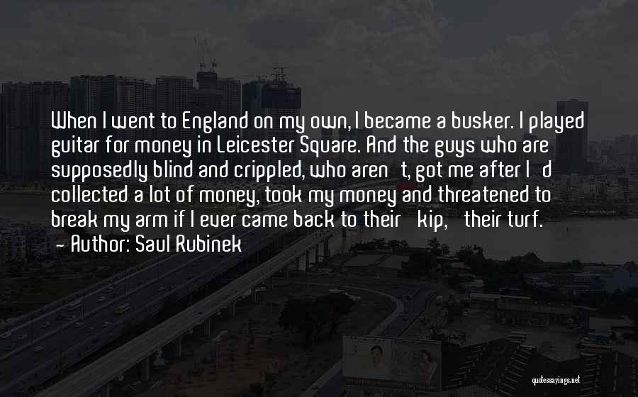 Saul Rubinek Quotes: When I Went To England On My Own, I Became A Busker. I Played Guitar For Money In Leicester Square.