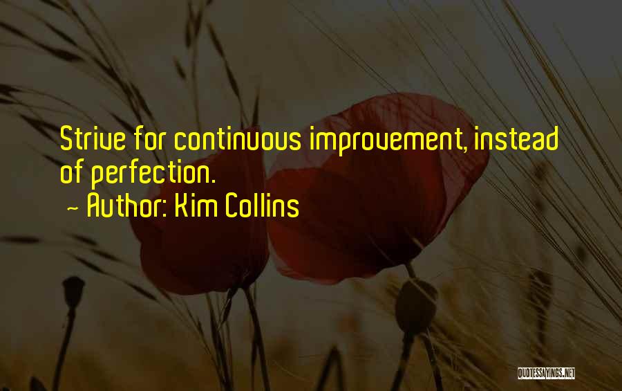 Kim Collins Quotes: Strive For Continuous Improvement, Instead Of Perfection.