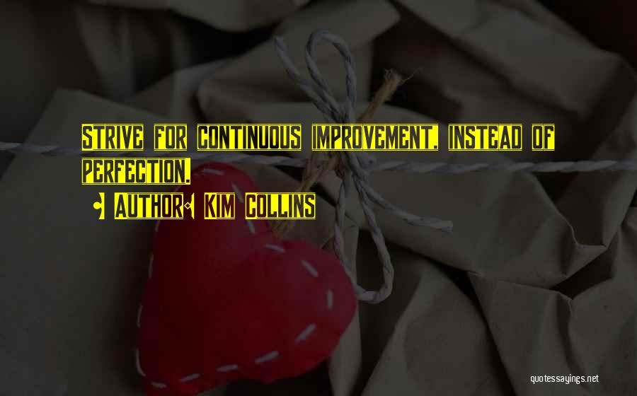 Kim Collins Quotes: Strive For Continuous Improvement, Instead Of Perfection.