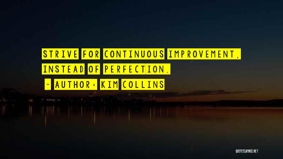 Kim Collins Quotes: Strive For Continuous Improvement, Instead Of Perfection.