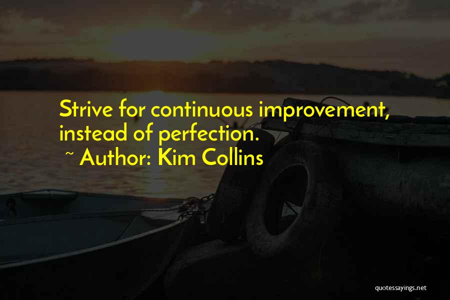 Kim Collins Quotes: Strive For Continuous Improvement, Instead Of Perfection.