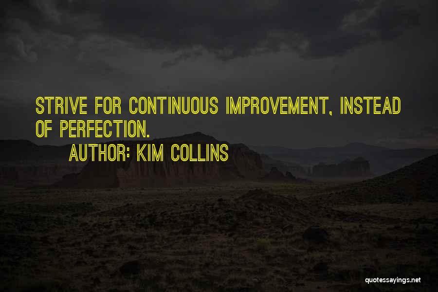 Kim Collins Quotes: Strive For Continuous Improvement, Instead Of Perfection.