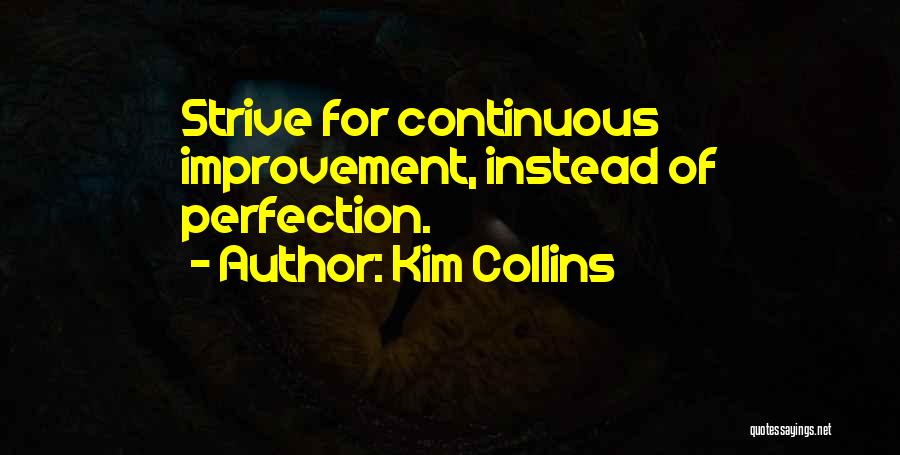 Kim Collins Quotes: Strive For Continuous Improvement, Instead Of Perfection.