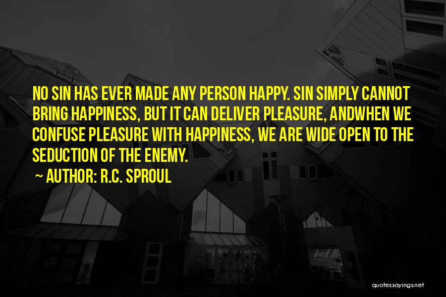 R.C. Sproul Quotes: No Sin Has Ever Made Any Person Happy. Sin Simply Cannot Bring Happiness, But It Can Deliver Pleasure, Andwhen We