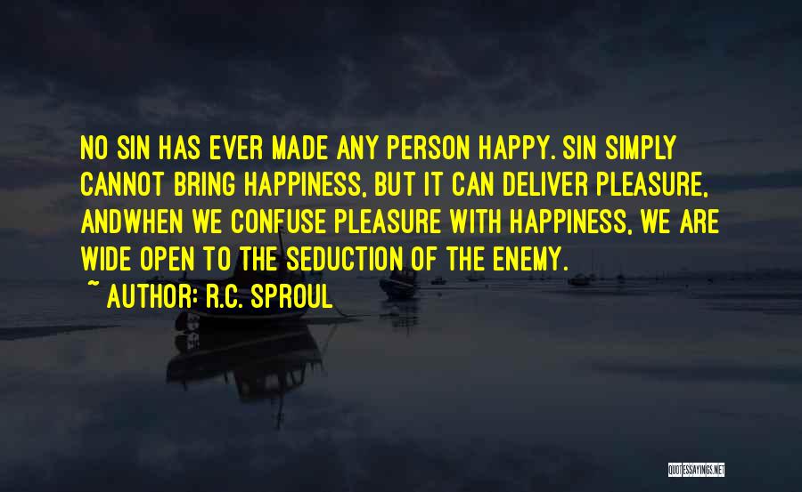 R.C. Sproul Quotes: No Sin Has Ever Made Any Person Happy. Sin Simply Cannot Bring Happiness, But It Can Deliver Pleasure, Andwhen We