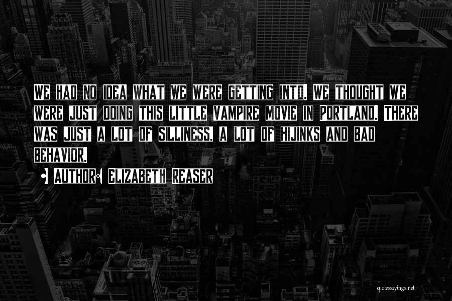 Elizabeth Reaser Quotes: We Had No Idea What We Were Getting Into. We Thought We Were Just Doing This Little Vampire Movie In