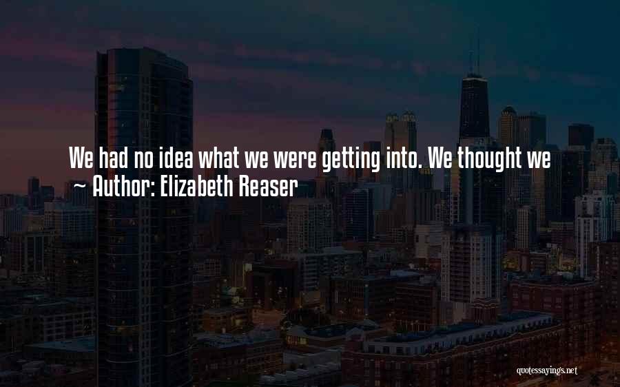 Elizabeth Reaser Quotes: We Had No Idea What We Were Getting Into. We Thought We Were Just Doing This Little Vampire Movie In