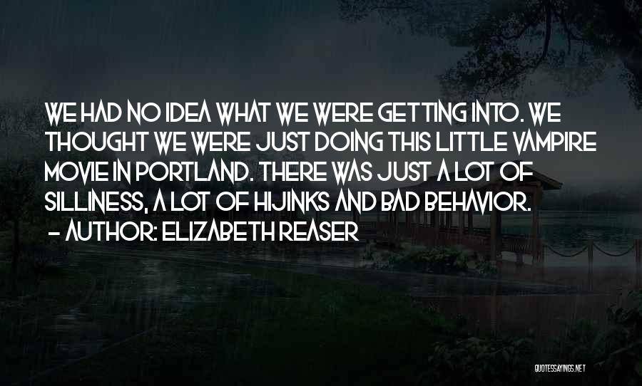 Elizabeth Reaser Quotes: We Had No Idea What We Were Getting Into. We Thought We Were Just Doing This Little Vampire Movie In