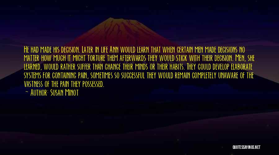 Susan Minot Quotes: He Had Made His Decision. Later In Life Ann Would Learn That When Certain Men Made Decisions No Matter How