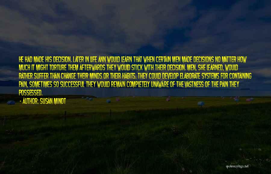 Susan Minot Quotes: He Had Made His Decision. Later In Life Ann Would Learn That When Certain Men Made Decisions No Matter How