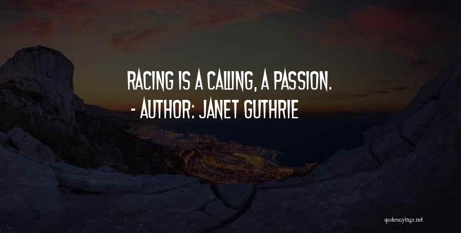 Janet Guthrie Quotes: Racing Is A Calling, A Passion.