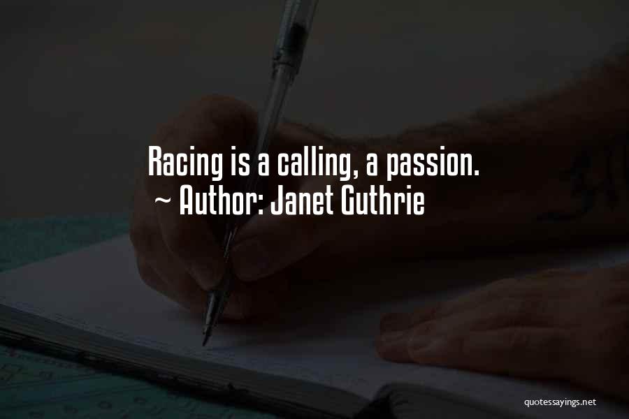 Janet Guthrie Quotes: Racing Is A Calling, A Passion.