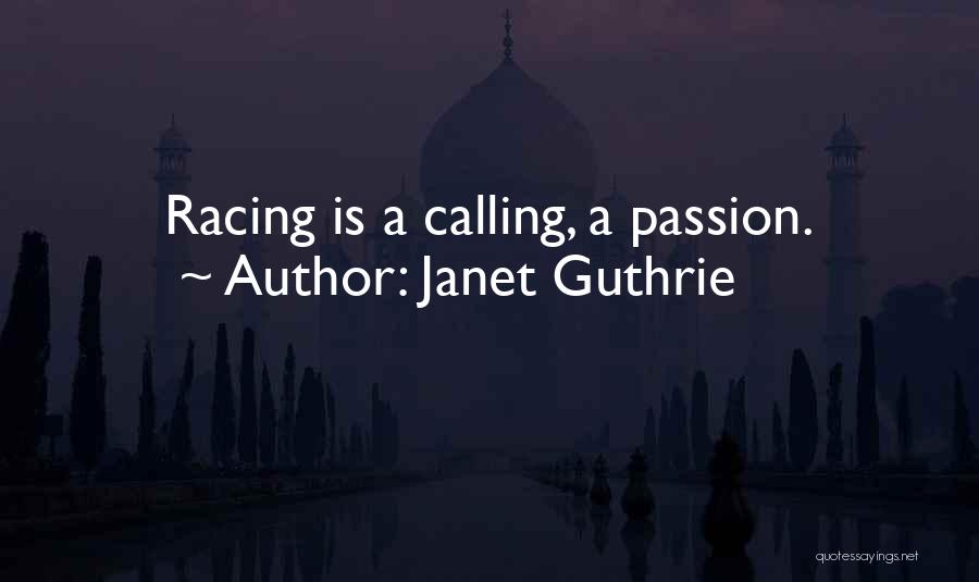 Janet Guthrie Quotes: Racing Is A Calling, A Passion.