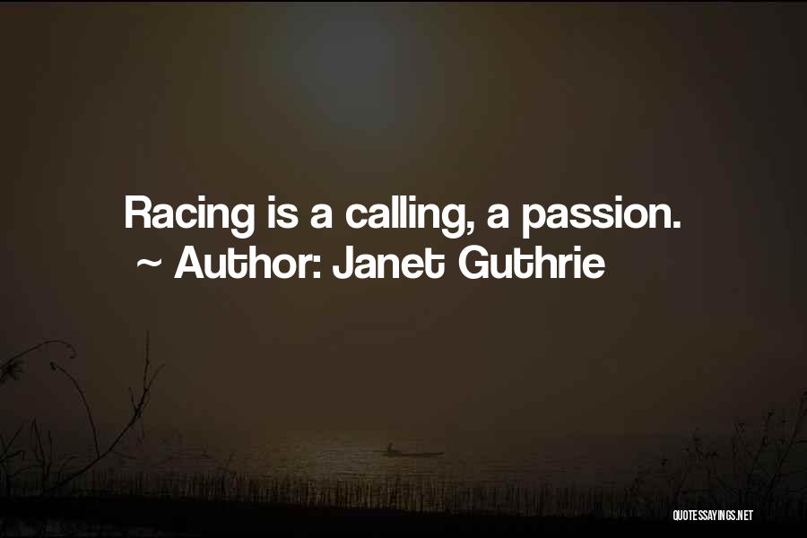 Janet Guthrie Quotes: Racing Is A Calling, A Passion.