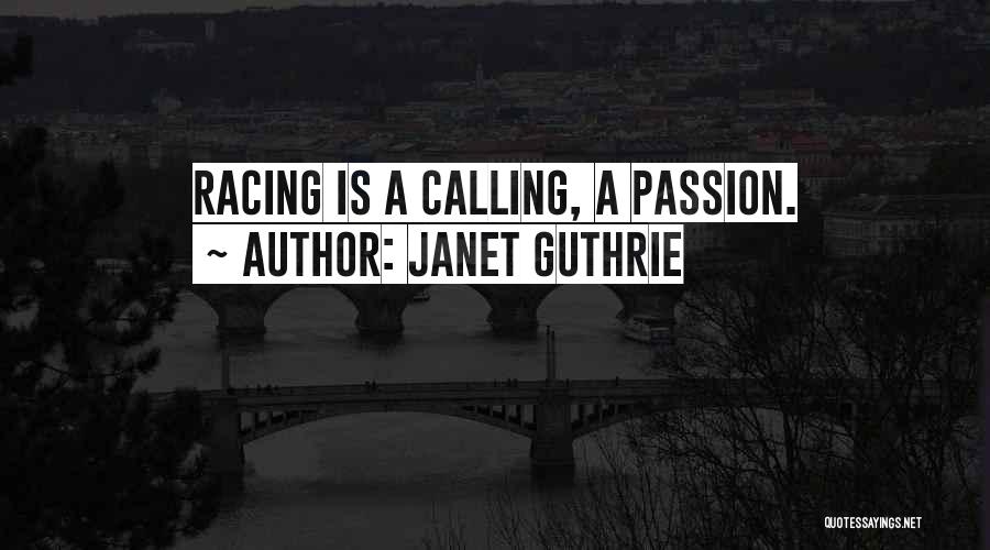 Janet Guthrie Quotes: Racing Is A Calling, A Passion.