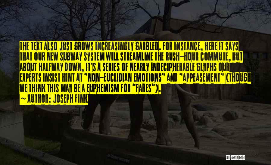 Joseph Fink Quotes: The Text Also Just Grows Increasingly Garbled. For Instance, Here It Says That Our New Subway System Will Streamline The
