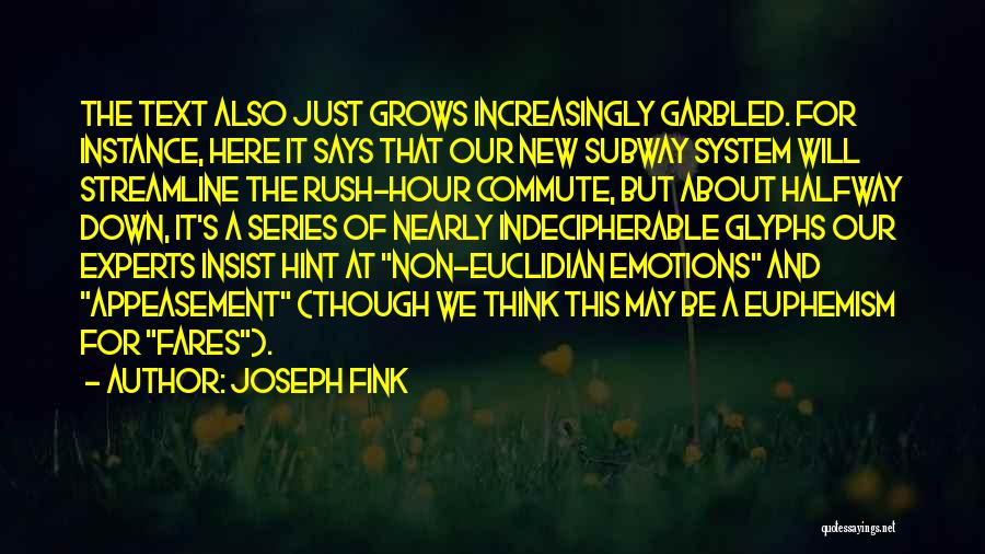 Joseph Fink Quotes: The Text Also Just Grows Increasingly Garbled. For Instance, Here It Says That Our New Subway System Will Streamline The