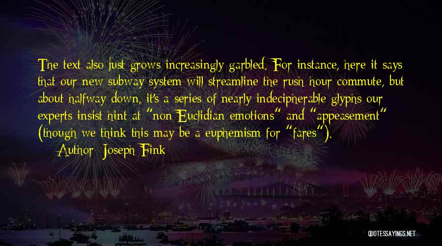 Joseph Fink Quotes: The Text Also Just Grows Increasingly Garbled. For Instance, Here It Says That Our New Subway System Will Streamline The