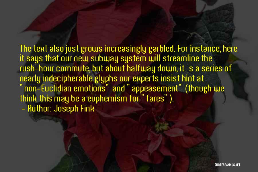 Joseph Fink Quotes: The Text Also Just Grows Increasingly Garbled. For Instance, Here It Says That Our New Subway System Will Streamline The