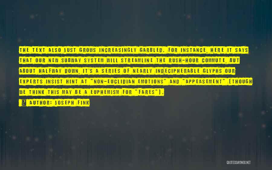 Joseph Fink Quotes: The Text Also Just Grows Increasingly Garbled. For Instance, Here It Says That Our New Subway System Will Streamline The