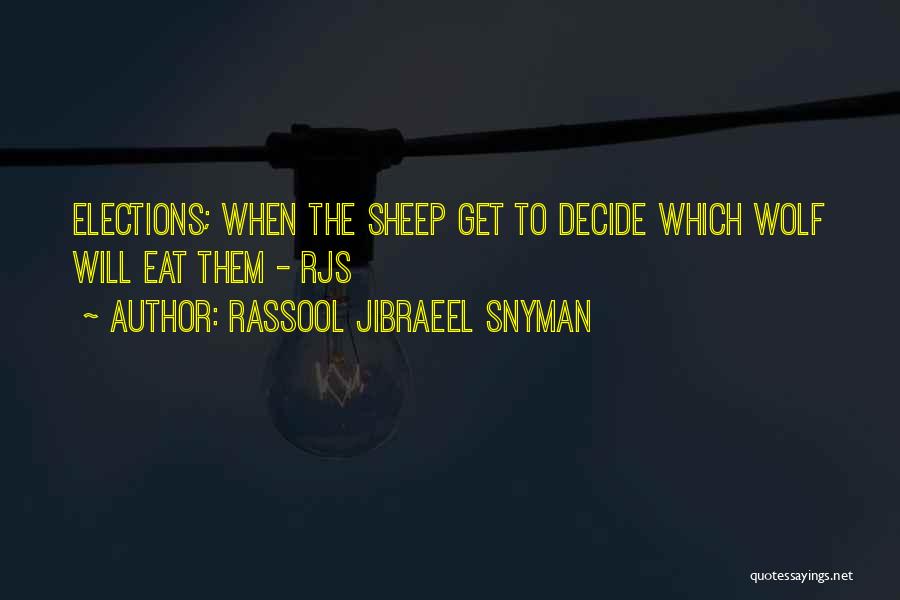 Rassool Jibraeel Snyman Quotes: Elections; When The Sheep Get To Decide Which Wolf Will Eat Them - Rjs