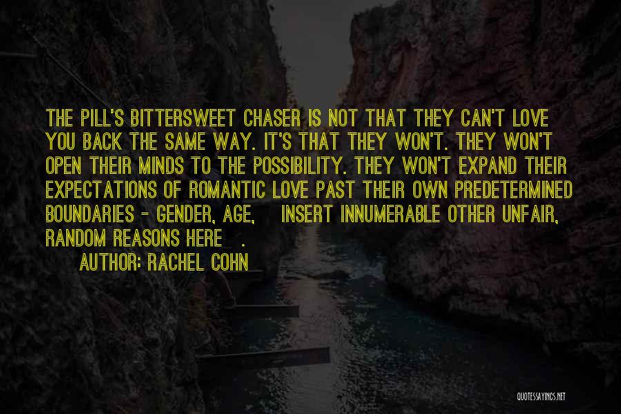 Rachel Cohn Quotes: The Pill's Bittersweet Chaser Is Not That They Can't Love You Back The Same Way. It's That They Won't. They