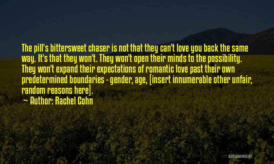 Rachel Cohn Quotes: The Pill's Bittersweet Chaser Is Not That They Can't Love You Back The Same Way. It's That They Won't. They
