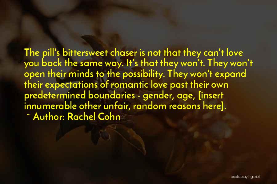 Rachel Cohn Quotes: The Pill's Bittersweet Chaser Is Not That They Can't Love You Back The Same Way. It's That They Won't. They