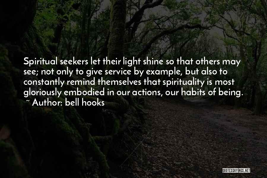 Bell Hooks Quotes: Spiritual Seekers Let Their Light Shine So That Others May See; Not Only To Give Service By Example, But Also