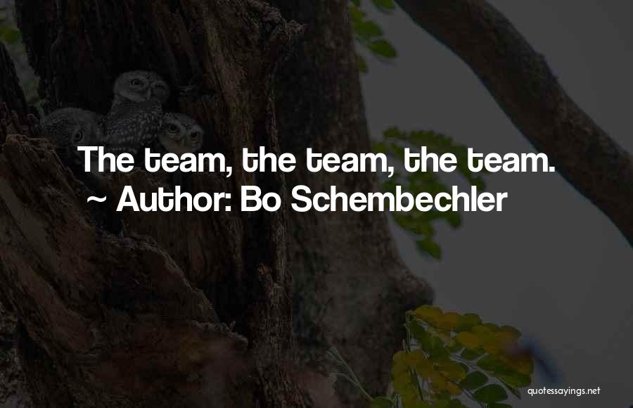 Bo Schembechler Quotes: The Team, The Team, The Team.