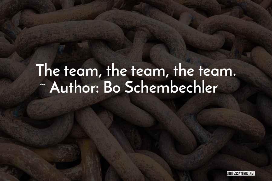 Bo Schembechler Quotes: The Team, The Team, The Team.