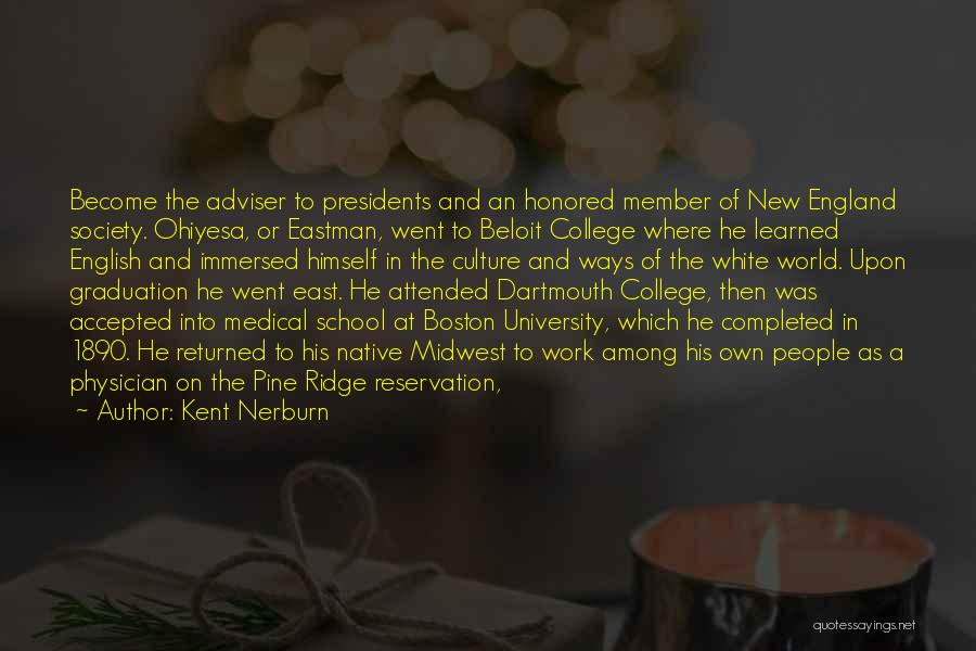 Kent Nerburn Quotes: Become The Adviser To Presidents And An Honored Member Of New England Society. Ohiyesa, Or Eastman, Went To Beloit College