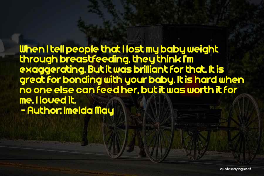 Imelda May Quotes: When I Tell People That I Lost My Baby Weight Through Breastfeeding, They Think I'm Exaggerating. But It Was Brilliant