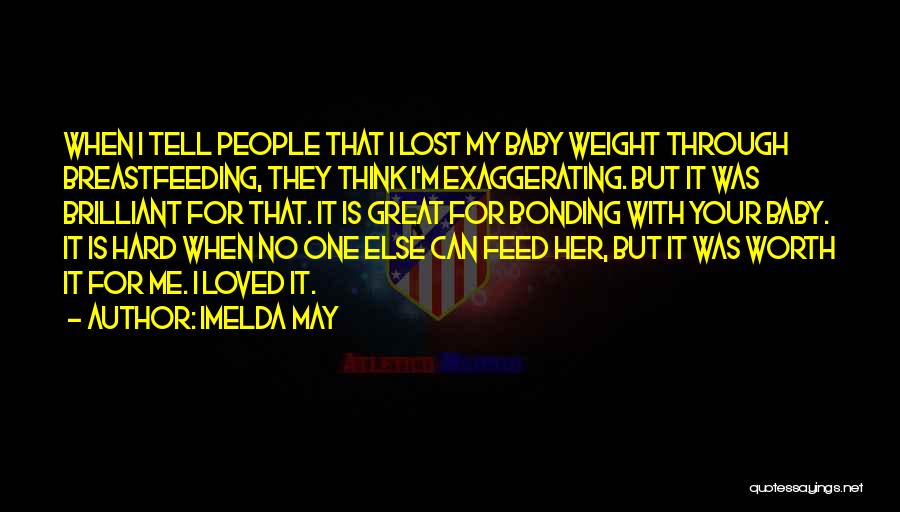 Imelda May Quotes: When I Tell People That I Lost My Baby Weight Through Breastfeeding, They Think I'm Exaggerating. But It Was Brilliant