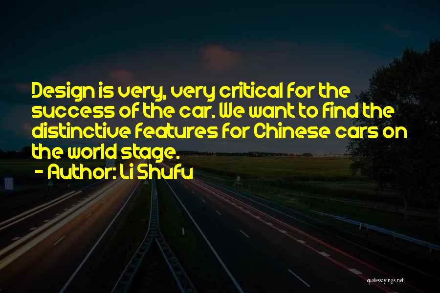 Li Shufu Quotes: Design Is Very, Very Critical For The Success Of The Car. We Want To Find The Distinctive Features For Chinese