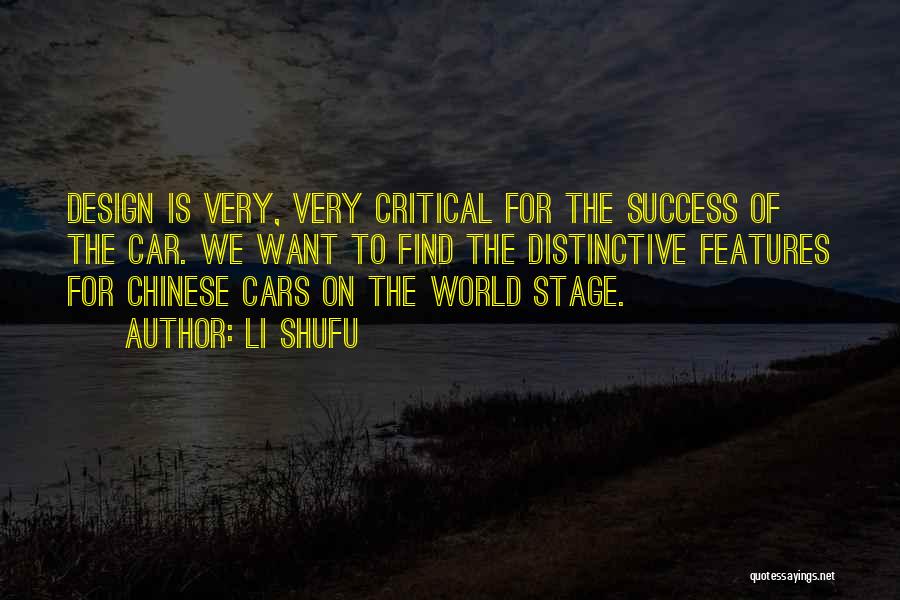 Li Shufu Quotes: Design Is Very, Very Critical For The Success Of The Car. We Want To Find The Distinctive Features For Chinese