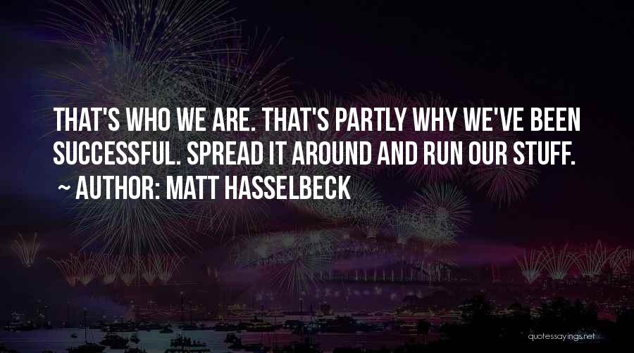 Matt Hasselbeck Quotes: That's Who We Are. That's Partly Why We've Been Successful. Spread It Around And Run Our Stuff.