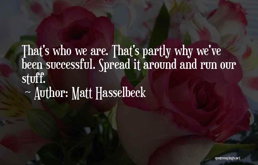 Matt Hasselbeck Quotes: That's Who We Are. That's Partly Why We've Been Successful. Spread It Around And Run Our Stuff.