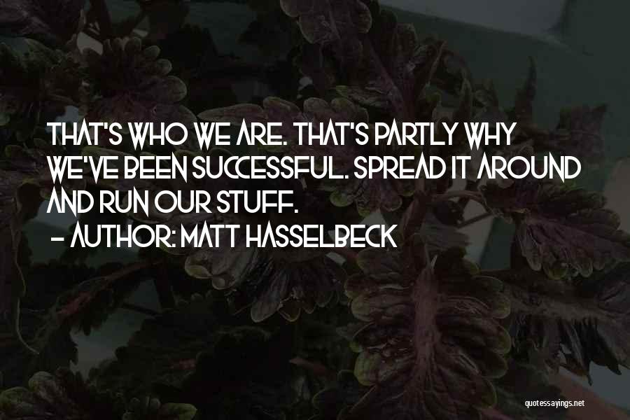 Matt Hasselbeck Quotes: That's Who We Are. That's Partly Why We've Been Successful. Spread It Around And Run Our Stuff.