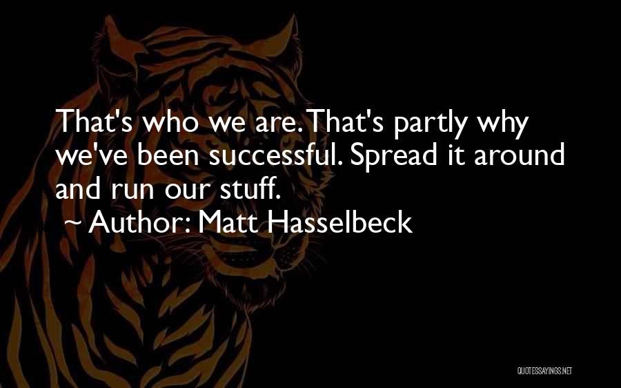 Matt Hasselbeck Quotes: That's Who We Are. That's Partly Why We've Been Successful. Spread It Around And Run Our Stuff.